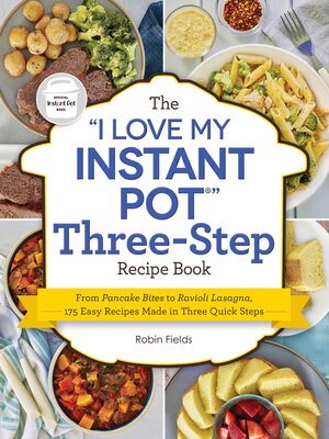 cover image of The "I Love My Instant Pot" Three-Step Recipe Book